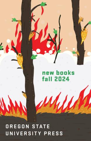 drawn image of flames illustrating a forest fire with text reading "New Books, Fall 2024, Oregon State University Press"